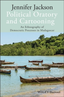 Political Oratory and Cartooning : An Ethnography of Democratic Process in Madagascar