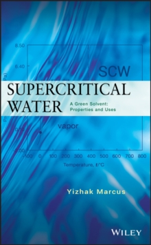 Supercritical Water : A Green Solvent: Properties and Uses