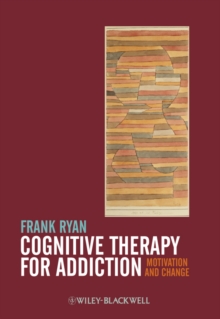 Cognitive Therapy for Addiction : Motivation and Change