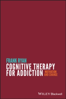 Cognitive Therapy for Addiction : Motivation and Change