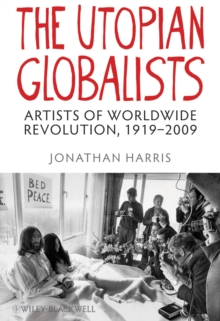 The Utopian Globalists : Artists of Worldwide Revolution, 1919 - 2009