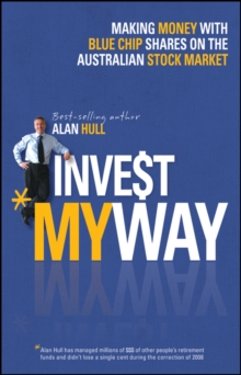 Invest My Way : The Business of Making Money on the Australian Share Market with Blue Chip Shares