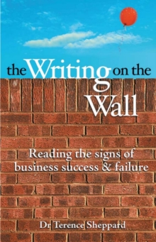 The Writing on the Wall : Reading the Signs of Business Success and Failure