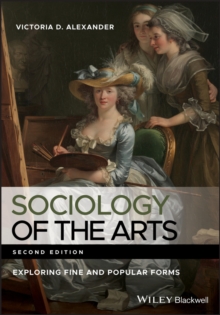 Sociology of the Arts : Exploring Fine and Popular Forms