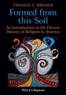 Formed From This Soil : An Introduction to the Diverse History of Religion in America