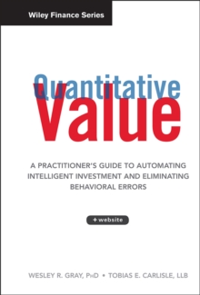 Quantitative Value : A Practitioner's Guide to Automating Intelligent Investment and Eliminating Behavioral Errors + Web Site, Hardback Book Quantitative Value : A Practitioner's Guide to Automating Intelligent Investment and Eliminating Behavioral Errors + Web Site, Hardback Book