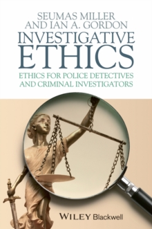 Investigative Ethics : Ethics for Police Detectives and Criminal Investigators