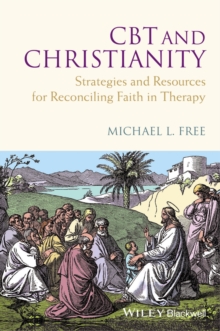 CBT and Christianity : Strategies and Resources for Reconciling Faith in Therapy