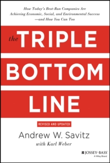 The Triple Bottom Line : How Today's Best-Run Companies Are Achieving Economic, Social and Environmental Success - and How You Can Too