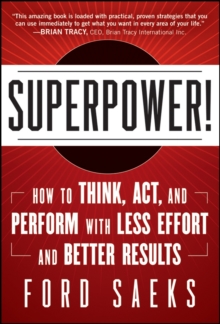 Superpower : How to Think, Act, and Perform with Less Effort and Better Results