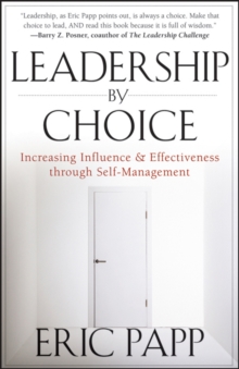 Leadership by Choice : Increasing Influence and Effectiveness through Self-Management