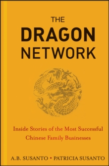 The Dragon Network : Inside Stories of the Most Successful Chinese Family Businesses