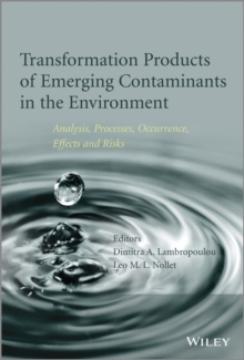 Transformation Products of Emerging Contaminants in the Environment : Analysis, Processes, Occurrence, Effects and Risks