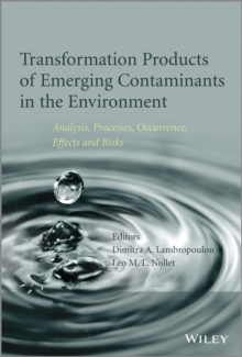 Transformation Products of Emerging Contaminants in the Environment : Analysis, Processes, Occurrence, Effects and Risks, Hardback Book Transformation Products of Emerging Contaminants in the Environment : Analysis, Processes, Occurrence, Effects and Risks, Hardback Book