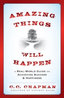 Amazing Things Will Happen : A Real-World Guide on Achieving Success and Happiness, Hardback Book Amazing Things Will Happen : A Real-World Guide on Achieving Success and Happiness, Hardback Book