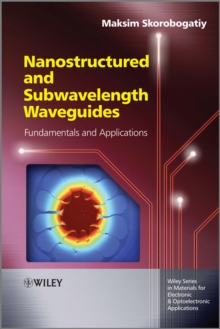 Nanostructured and Subwavelength Waveguides : Fundamentals and Applications