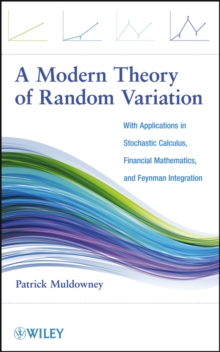 A Modern Theory of Random Variation : With Applications in Stochastic Calculus, Financial Mathematics, and Feynman Integration