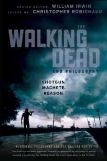 The Walking Dead and Philosophy : Shotgun. Machete. Reason.