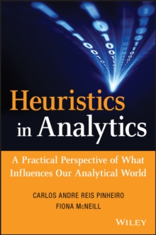 Heuristics in Analytics : A Practical Perspective of What Influences Our Analytical World, Hardback Book Heuristics in Analytics : A Practical Perspective of What Influences Our Analytical World, Hardback Book