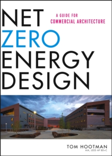 Net Zero Energy Design : A Guide for Commercial Architecture