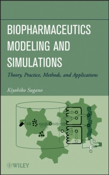 Biopharmaceutics Modeling and Simulations : Theory, Practice, Methods, and Applications