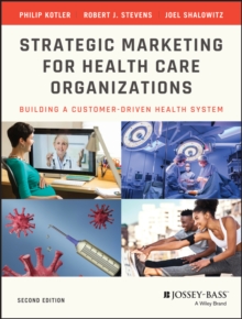 Strategic Marketing For Health Care Organizations : Building A Customer-Driven Health System