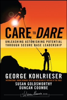 Care to Dare : Unleashing Astonishing Potential Through Secure Base Leadership