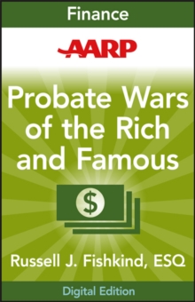 AARP Probate Wars of the Rich and Famous : An Insider's Guide to Estate and Probate Litigation