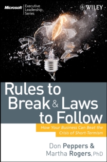 Rules to Break and Laws to Follow : How Your Business Can Beat the Crisis of Short-Termism