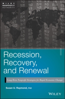 Recession, Recovery, and Renewal : Long-Term Nonprofit Strategies for Rapid Economic Change, Hardback Book Recession, Recovery, and Renewal : Long-Term Nonprofit Strategies for Rapid Economic Change, Hardback Book