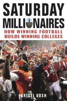 Saturday Millionaires : How Winning Football Builds Winning Colleges