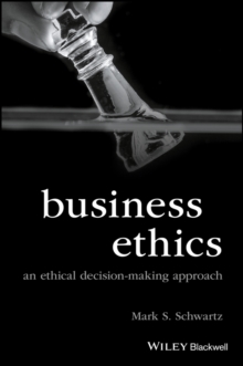 Business Ethics : An Ethical Decision-Making Approach