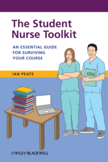 The Student Nurse Toolkit : An Essential Guide for Surviving Your Course