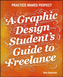 A Graphic Design Student's Guide to Freelance : Practice Makes Perfect