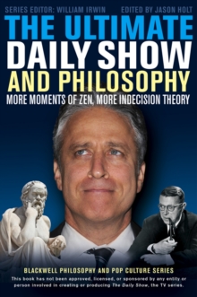The Ultimate Daily Show and Philosophy : More Moments of Zen, More Indecision Theory, Paperback / softback Book The Ultimate Daily Show and Philosophy : More Moments of Zen, More Indecision Theory, Paperback / softback Book
