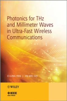 Photonics for THz and Millimeter Waves in Ultra-Fast Wireless Communications, Hardback Book Photonics for THz and Millimeter Waves in Ultra-Fast Wireless Communications, Hardback Book