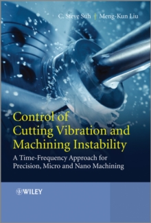 Control of Cutting Vibration and Machining Instability : A Time-Frequency Approach for Precision, Micro and Nano Machining