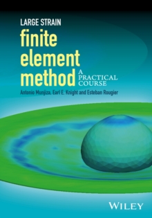 Large Strain Finite Element Method : A Practical Course, Hardback Book Large Strain Finite Element Method : A Practical Course, Hardback Book
