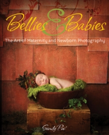 Bellies and Babies : The Business of Maternity and Newborn Photography, Paperback Book Bellies and Babies : The Business of Maternity and Newborn Photography, Paperback Book