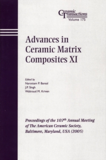 Advances in Ceramic Matrix Composites XI : Proceedings of the 107th Annual Meeting of The American Ceramic Society, Baltimore, Maryland, USA 2005