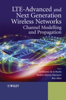 LTE-Advanced and Next Generation Wireless Networks : Channel Modelling and Propagation