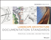 Landscape Architecture Documentation Standards : Principles, Guidelines, and Best Practices