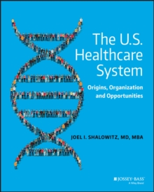 The U.S. Healthcare System : Origins, Organization and Opportunities