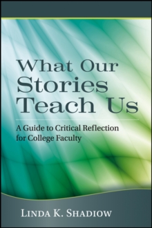 What Our Stories Teach Us : A Guide to Critical Reflection for College Faculty