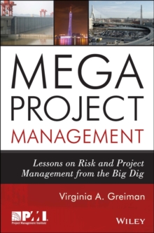 Megaproject Management : Lessons on Risk and Project Management from the Big Dig