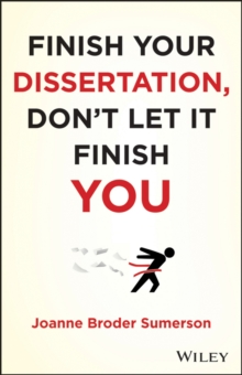 Finish Your Dissertation, Don't Let It Finish You!