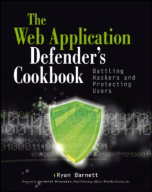 Web Application Defender's Cookbook : Battling Hackers and Protecting Users