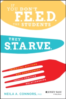 If You Don't Feed the Students, They Starve : Improving Attitude and Achievement through Positive Relationships