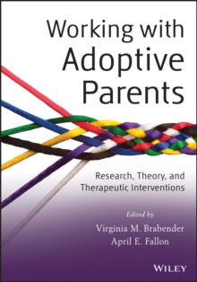 Working with Adoptive Parents : Research, Theory, and Therapeutic Interventions