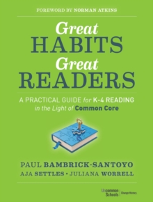 Great Habits, Great Readers : A Practical Guide for K - 4 Reading in the Light of Common Core